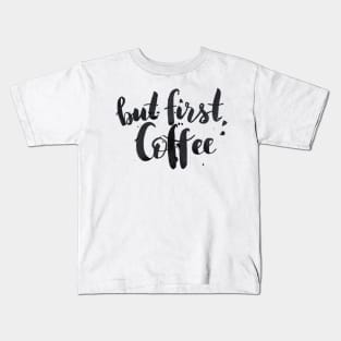 But first, coffee Kids T-Shirt